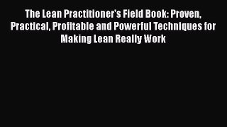 Download The Lean Practitioner's Field Book: Proven Practical Profitable and Powerful Techniques
