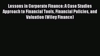 Read Lessons in Corporate Finance: A Case Studies Approach to Financial Tools Financial Policies
