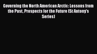Read Governing the North American Arctic: Lessons from the Past Prospects for the Future (St