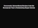 Read Crossroads: Extraordinary Recipes from the Restaurant That Is Reinventing Vegan Cuisine