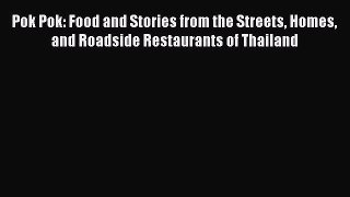 Read Pok Pok: Food and Stories from the Streets Homes and Roadside Restaurants of Thailand