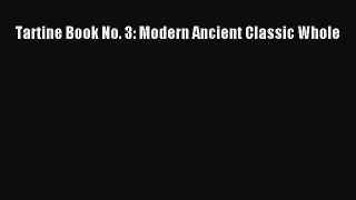Read Tartine Book No. 3: Modern Ancient Classic Whole Ebook Free