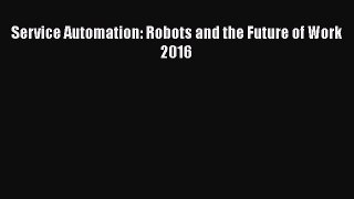 Read Service Automation: Robots and the Future of Work 2016 Ebook Online