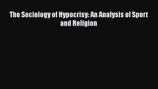 Read The Sociology of Hypocrisy: An Analysis of Sport and Religion Ebook Free