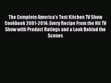 Download The Complete America's Test Kitchen TV Show Cookbook 2001-2014: Every Recipe From