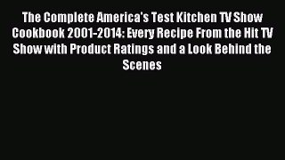 Download The Complete America's Test Kitchen TV Show Cookbook 2001-2014: Every Recipe From