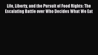 Read Life Liberty and the Pursuit of Food Rights: The Escalating Battle over Who Decides What