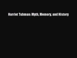 Read Harriet Tubman: Myth Memory and History Ebook Free