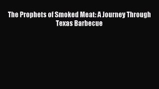 Download The Prophets of Smoked Meat: A Journey Through Texas Barbecue PDF Free