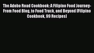 Read The Adobo Road Cookbook: A Filipino Food Journey-From Food Blog to Food Truck and Beyond