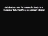 Read Anticipations and Purchases: An Analysis of Consumer Behavior (Princeton Legacy Library)
