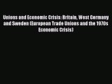 Read Unions and Economic Crisis: Britain West Germany and Sweden (European Trade Unions and