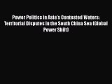 Read Power Politics in Asia's Contested Waters: Territorial Disputes in the South China Sea