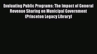 Read Evaluating Public Programs: The Impact of General Revenue Sharing on Municipal Government