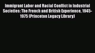 Download Immigrant Labor and Racial Conflict in Industrial Societies: The French and British