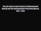 Read The Life Cycles of the Council on Environmental Quality and the Environmental Protection