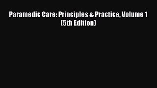 Read Paramedic Care: Principles & Practice Volume 1 (5th Edition) PDF Online