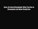 Read Seen Un-Seen Disneyland: What You See at Disneyland but Never Really See PDF Online