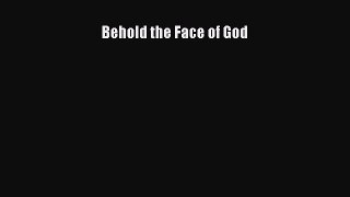 Read Behold the Face of God PDF