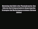 Download Marketing Und Ethik in Der Pharmabranche: Eine Ethische Und Erfolgsorientierte Bewertung