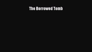 Read The Borrowed Tomb Ebook