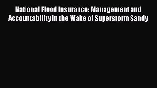 Read National Flood Insurance: Management and Accountability in the Wake of Superstorm Sandy