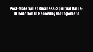 Read Post-Materialist Business: Spiritual Value-Orientation in Renewing Management Ebook Free
