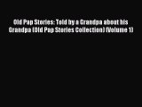 Read Old Pap Stories: Told by a Grandpa about his Grandpa (Old Pap Stories Collection) (Volume