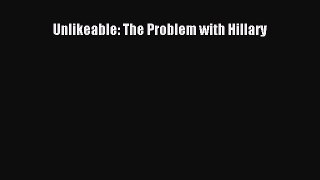 Download Unlikeable: The Problem with Hillary PDF Online