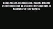 Read Money. Wealth. Life Insurance.: How the Wealthy Use Life Insurance as a Tax-Free Personal