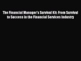 Read The Financial Manager's Survival Kit: From Survival to Success in the Financial Services