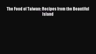 Download The Food of Taiwan: Recipes from the Beautiful Island PDF Online