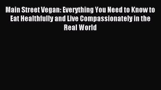 Read Main Street Vegan: Everything You Need to Know to Eat Healthfully and Live Compassionately