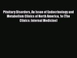 PDF Pituitary Disorders An Issue of Endocrinology and Metabolism Clinics of North America 1e