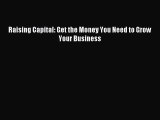 Read Raising Capital: Get the Money You Need to Grow Your Business PDF Online