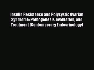 PDF Insulin Resistance and Polycystic Ovarian Syndrome: Pathogenesis Evaluation and Treatment