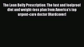 Download The Lean Belly Prescription: The fast and foolproof diet and weight-loss plan from