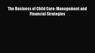 Read The Business of Child Care: Management and Financial Strategies Ebook Free