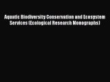 Read Aquatic Biodiversity Conservation and Ecosystem Services (Ecological Research Monographs)