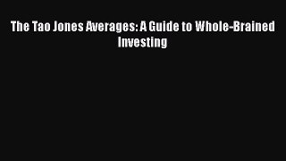 Read The Tao Jones Averages: A Guide to Whole-Brained Investing Ebook