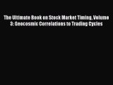Download The Ultimate Book on Stock Market Timing Volume 3: Geocosmic Correlations to Trading