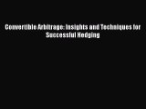Download Convertible Arbitrage: Insights and Techniques for Successful Hedging PDF