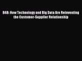 Read B4B: How Technology and Big Data Are Reinventing the Customer-Supplier Relationship Ebook