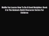 Read MoMo Fox Learns How To Be A Good Neighbor: Book 3 In The Animals Build Character Series
