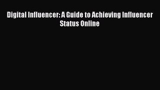 PDF Digital Influencer: A Guide to Achieving Influencer Status Online  EBook