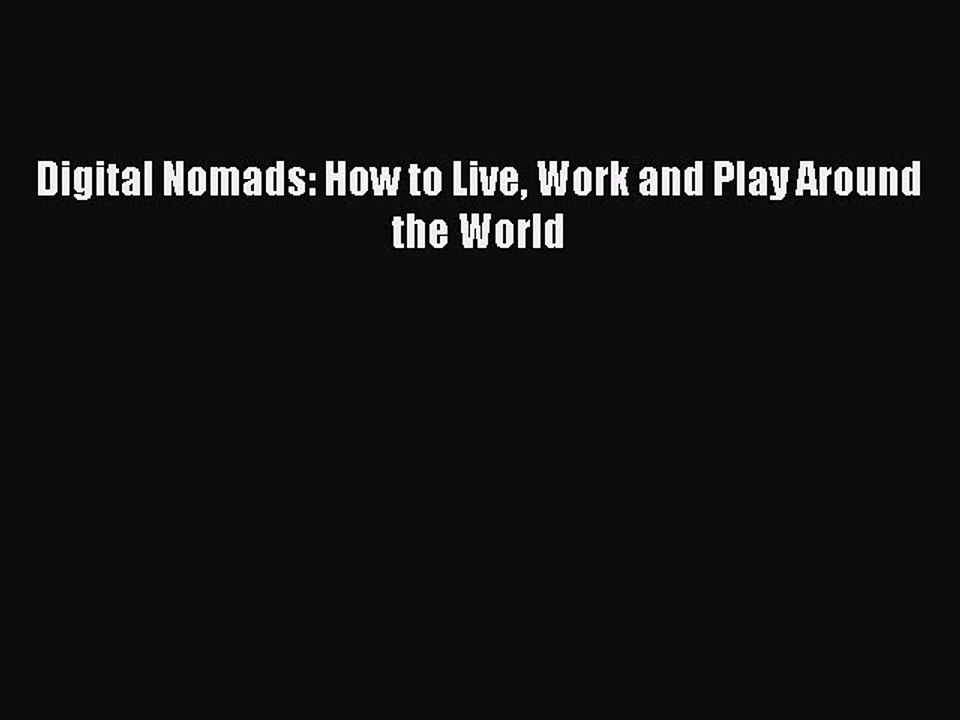 PDF Digital Nomads: How to Live Work and Play Around the World  EBook