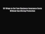 Download 101 Ways to Cut Your Business Insurance Costs Without Sacrificing Protection PDF Online