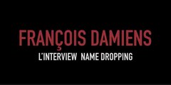 François Damiens: l'interview name dropping