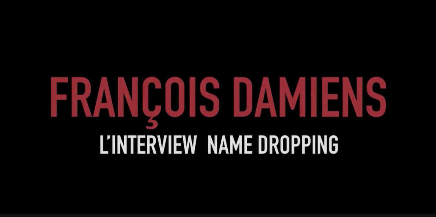François Damiens: l'interview name dropping