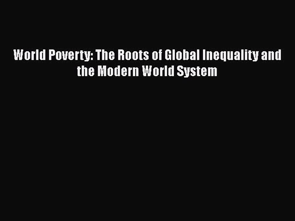 Read World Poverty: The Roots of Global Inequality and the Modern World System Ebook